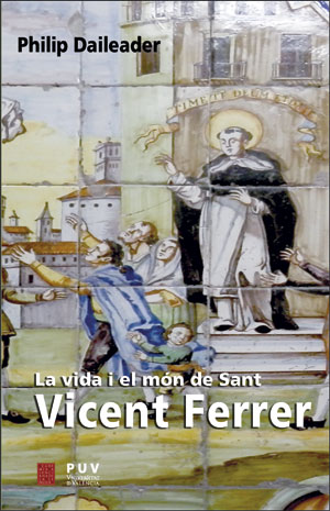 La vida i el món de Sant Vicent Ferrer. Religió i societat en l'Europa baixmedieval