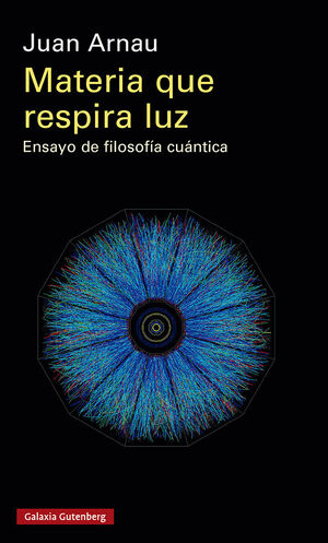 Materia que respira luz: ensayo de filosofía cuántica