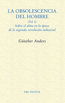 La obsolescencia del hombre, vol. I: sobre el alma en la época de la segunda revolución industrial