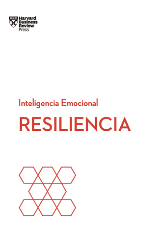 RESILIENCIA. Serie Inteligencia Emocional HBR