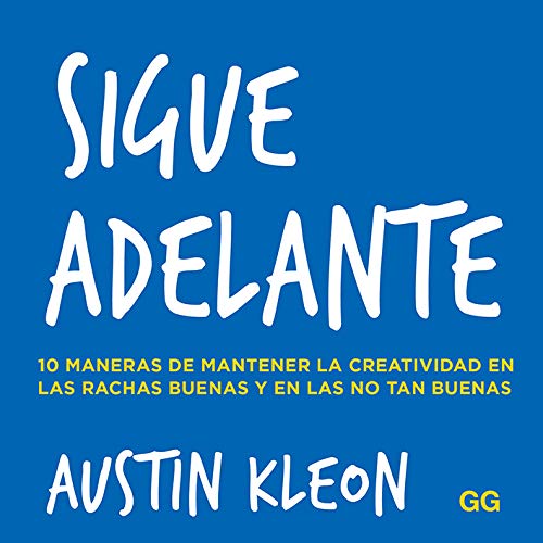 Sigue adelante. 10 maneras de mantener la creatividad en las rachas buenas y en las no tan buenas