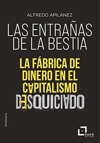 Las entrañas de la bestia. La fábrica de dinero en el capitalismo