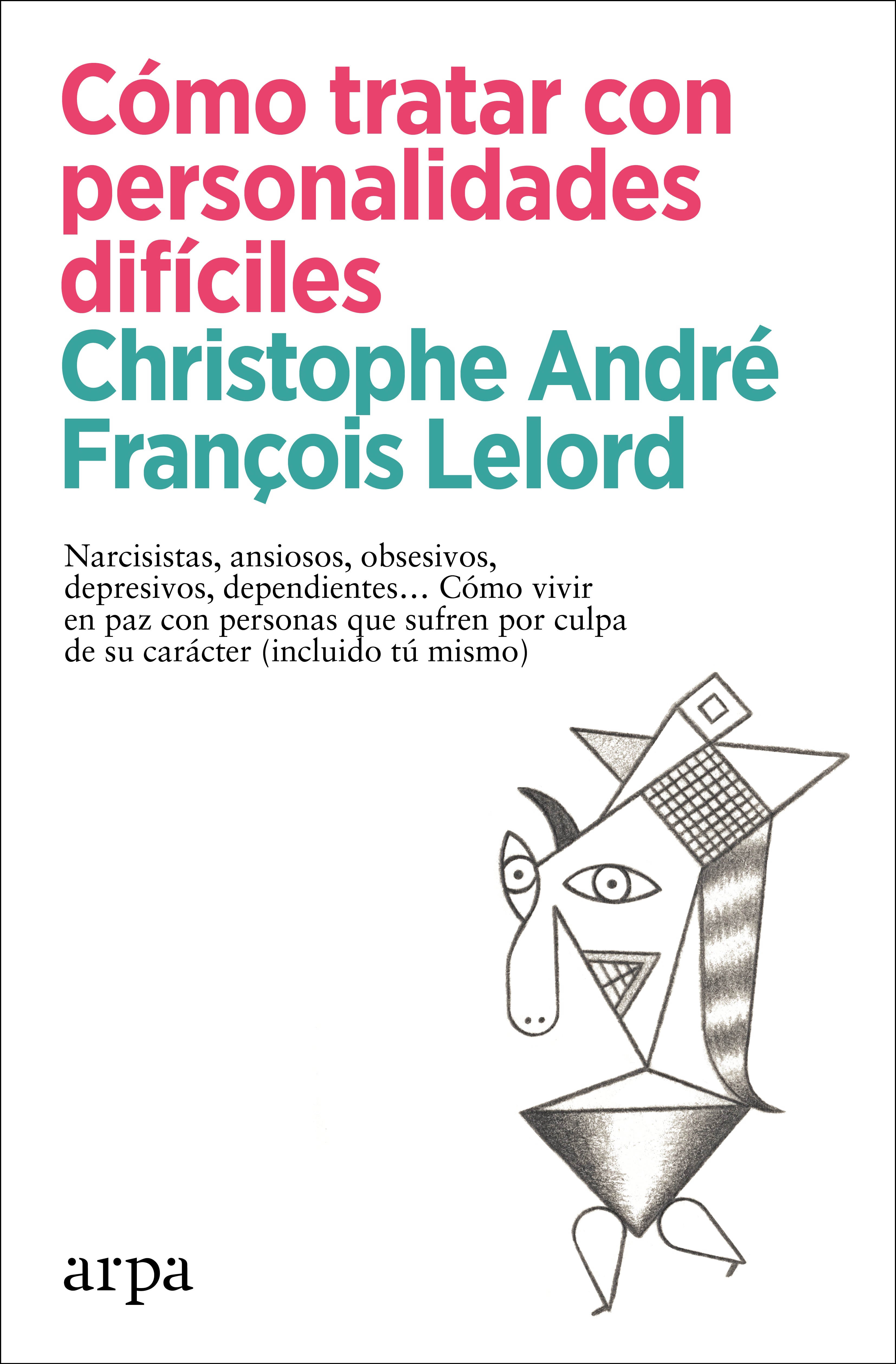 Cómo tratar con personalidades difíciles. Narcisistas, ansiosos, obsesivos, depresivos, dependientes Cómo vivir en paz con personas que sufren por culpa de su carácter (incluido tú mismo)