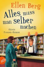 Alles muss man selber machen. (K)ein Frauen-Roman