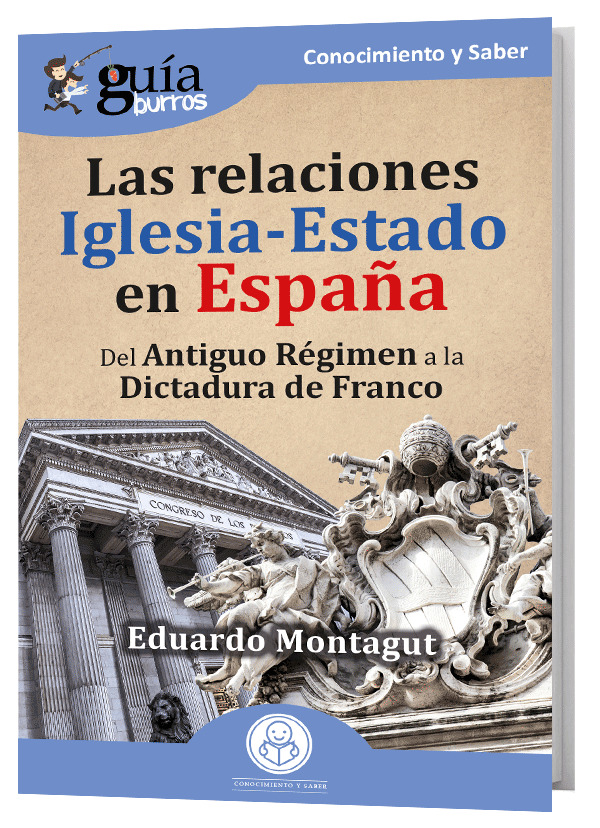 GuíaBurros: Las relaciones Iglesia-Estado en España. Del Antiguo Régimen a la Dictadura de Franco