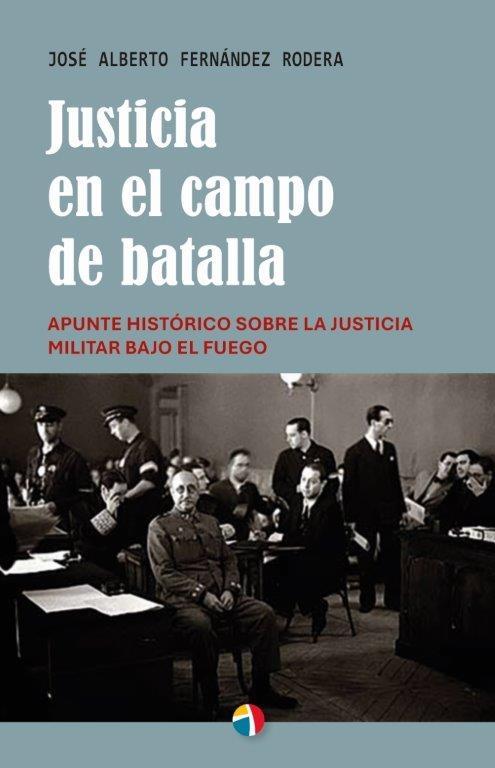 Justicia en el campo de batalla. Apunte histórico sobre la justicia militar bajo el fuego