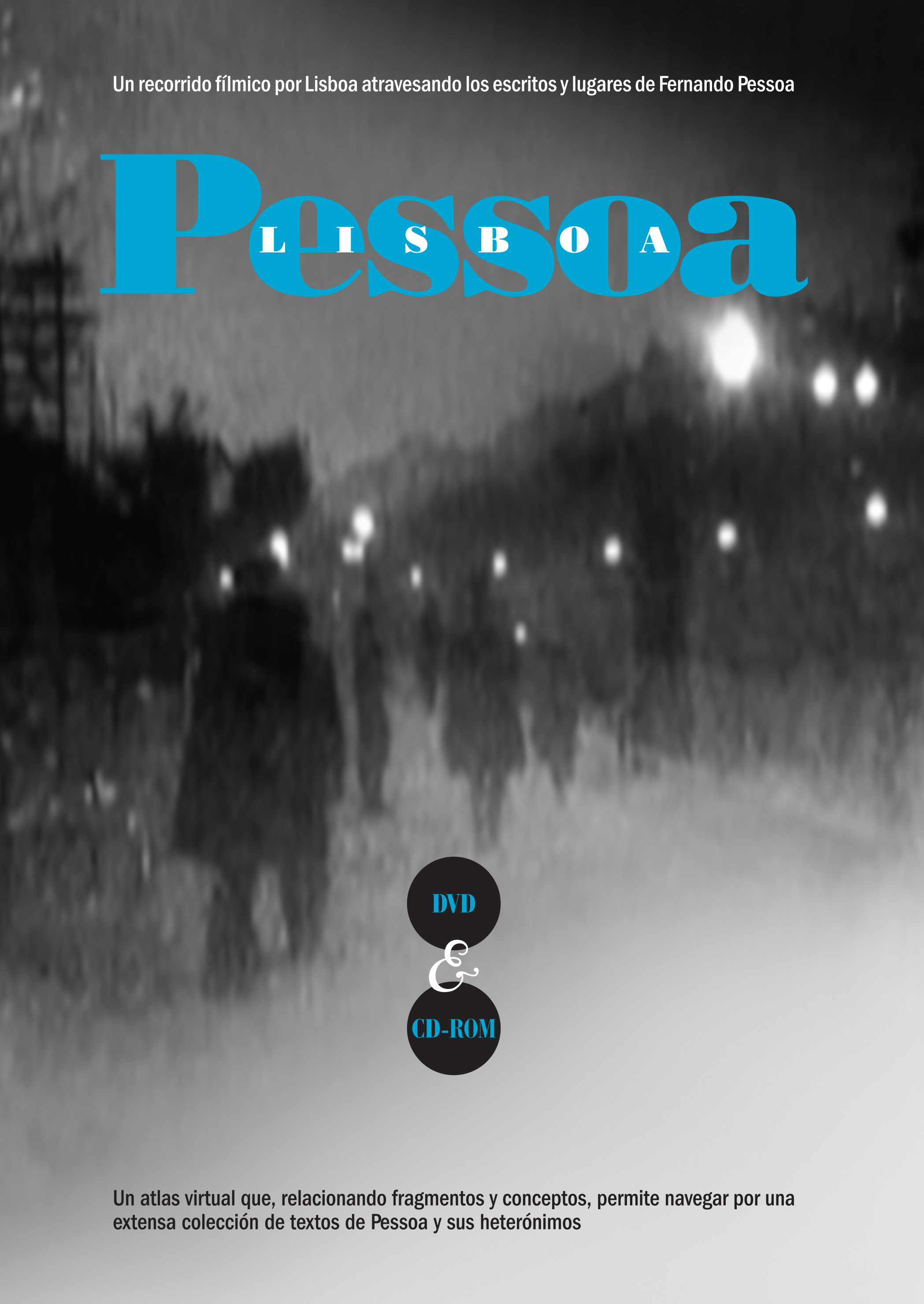 Pessoa / Lisboa: un recorrido fílmico por Lisboa atravesando los escritos y lugares de Fernando Pessoa (Atlas virtual con DVD y CD-Rom)