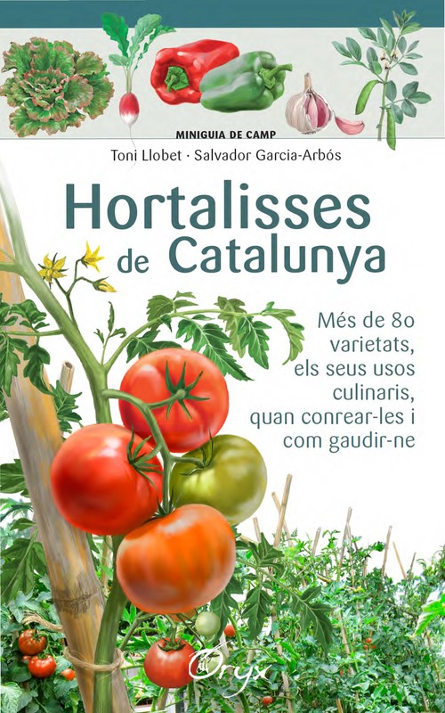 Hortalisses de Catalunya. Més de 80 varietats, els seus usos culinaris, quan conrear-les i com gaudir-ne (Miniguia de camp)