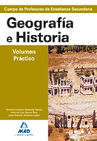 Geografía e historia. Volumen práctico. Profesores de enseñanza secundaria. Temario para la preparación de oposiciones.