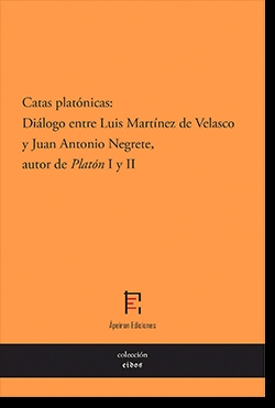 Catas platónicas: diálogo entre Luis Martínez de Velasco y Juan Antonio Negrete, autor de Platón (I y II)