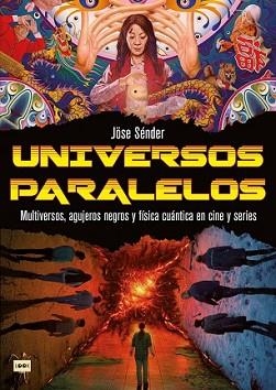 Universos paralelos. Multiversos, agujeros negros y física cuántica en cine y series