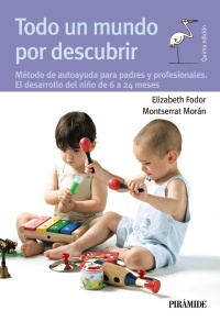 Todo un mundo por descubrir : Método de autoayuda para padres y profesionales aplicado al período de 6 a 24 meses