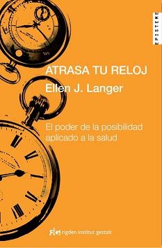 Atrasa tu reloj. El poder de la posibilidad aplicado a la salud