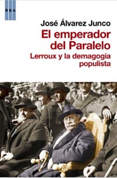 El emperador del Paralelo. Lerroux y la demagogia populista