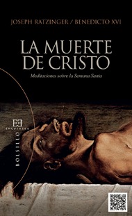 La muerte de Cristo: Meditaciones sobre la Semana Santa