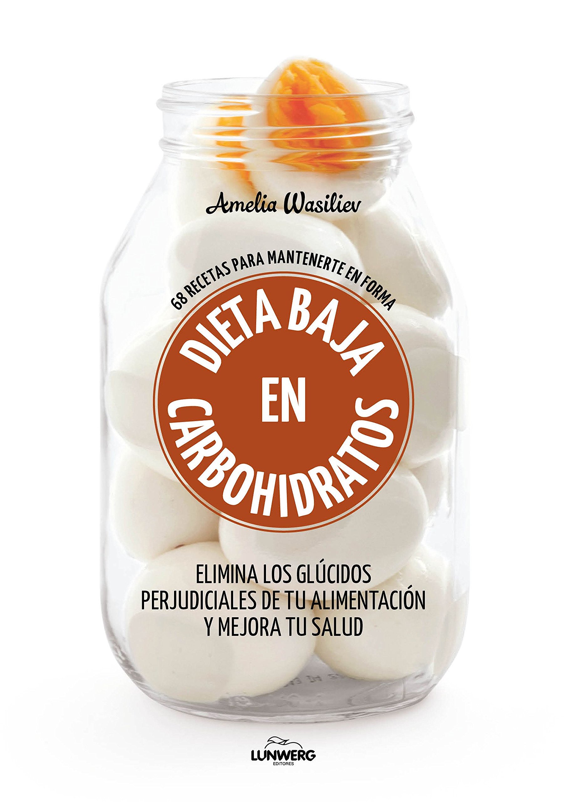 Dieta baja en carbohidratos. 68 recetas para mantenerte en forma