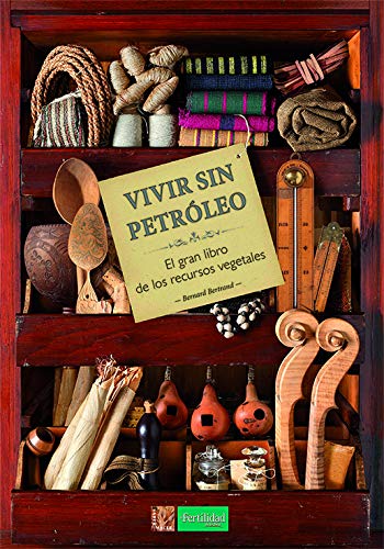 Vivir sin petróleo. El gran libro de los recursos vegetales