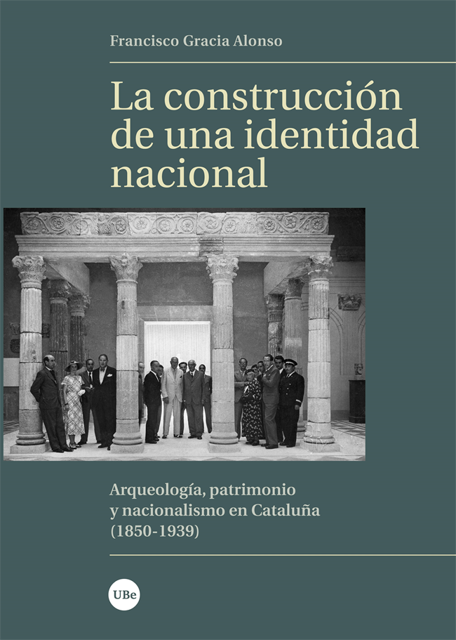 La construcción de una identidad nacional. Arqueología, patrimonio y nacionalismo en Cataluña (1850-1939)