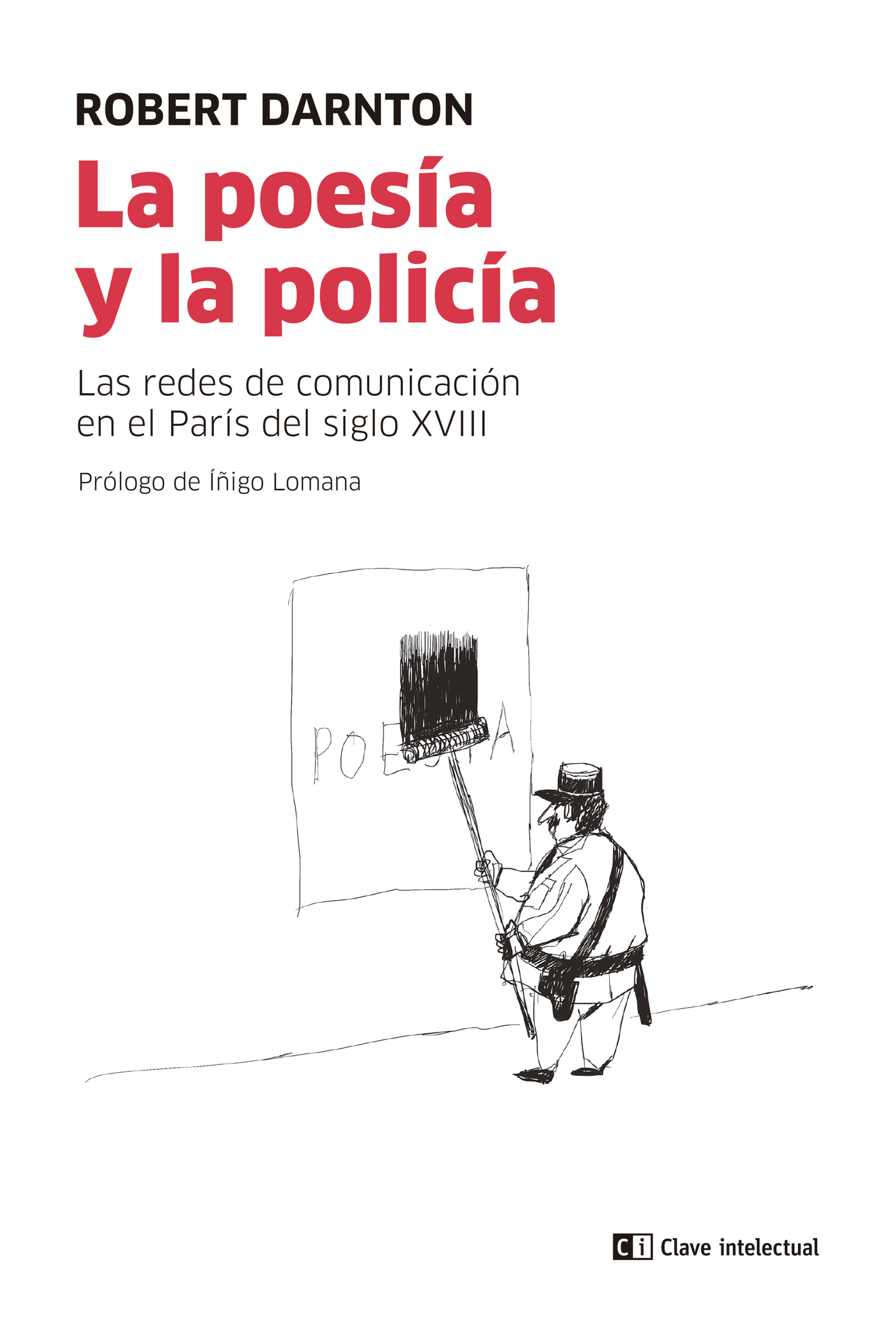 La poesía y la policía. Las redes de comunicación en el París del siglo XVIII