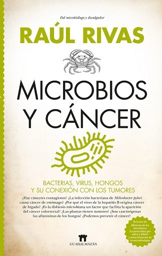 Microbios y cáncer. Bacterias, virus, hongos y su conexión con los tumores