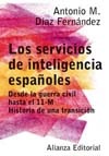 Los servicios de inteligencia españoles. Desde la guerra civil hasta el 11-M. Historia de una transición