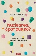 Nucleares, ¿ por qué no ? Cómo afrontar el futuro de la energía