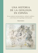 Una historia de la geología en España. En su contexto socioeconómico, cultural y político, y en el marco de la geología internacional