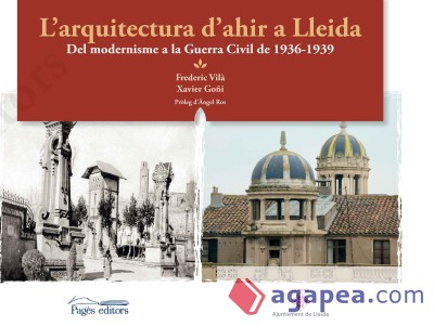 L'arquitectura d'ahir a Lleida. Del modernisme a la Guerra Civil del 1936-1939