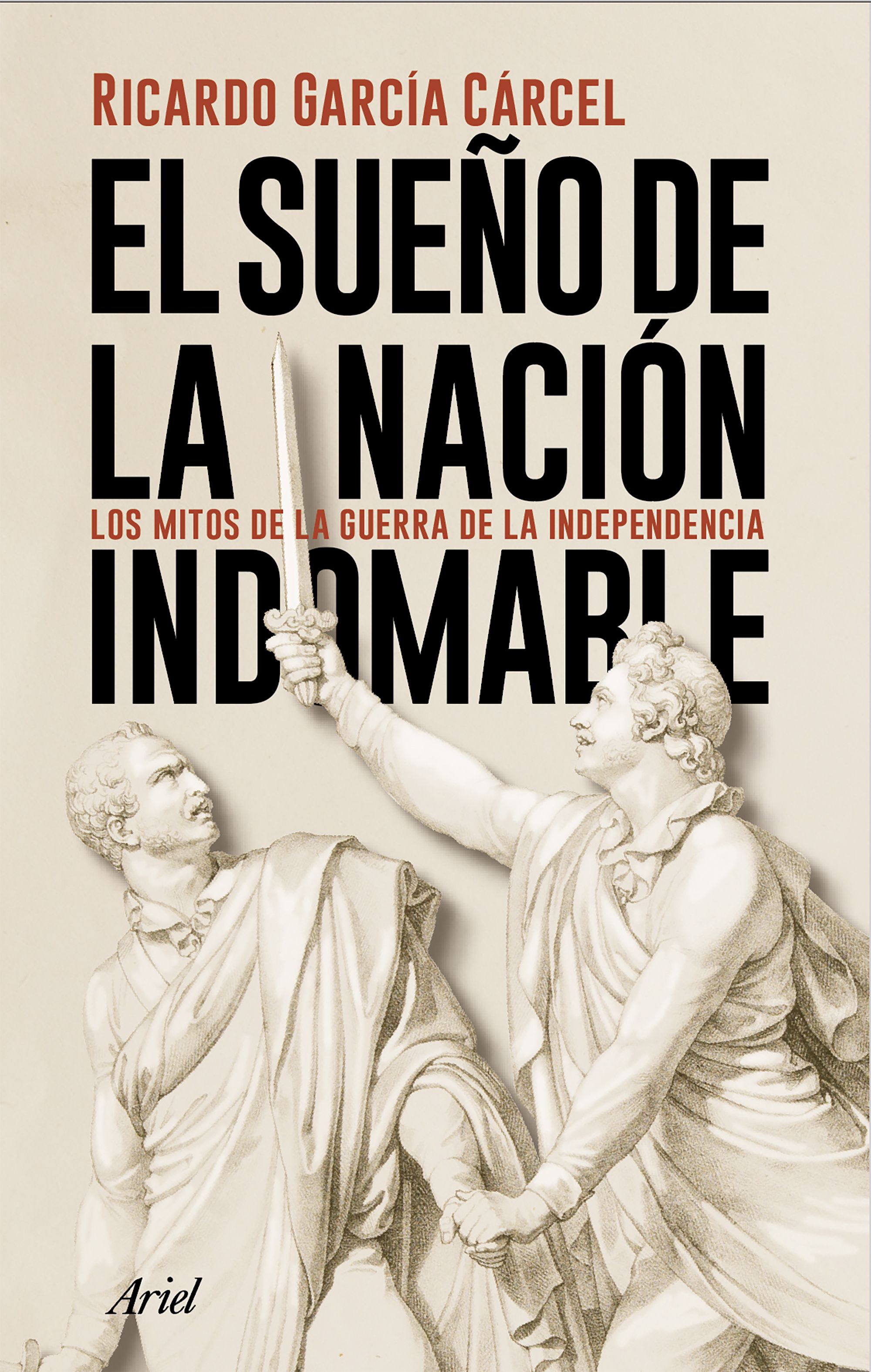 El sueño de la nación indomable. Los mitos de la guerra de la Independencia