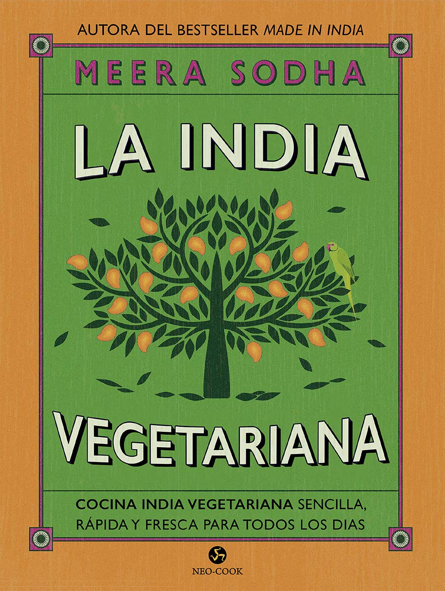 La India vegetariana. Cocina india vegetariana sencilla, rápida y fresca para todos los días