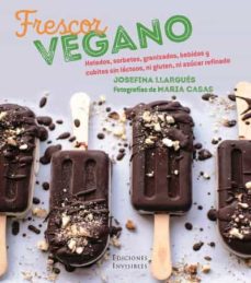 Frescor vegano. Helados, sorbetes, granizados, bebidas y cubitos sin lácteos, ni gluten, ni azúcares refinados