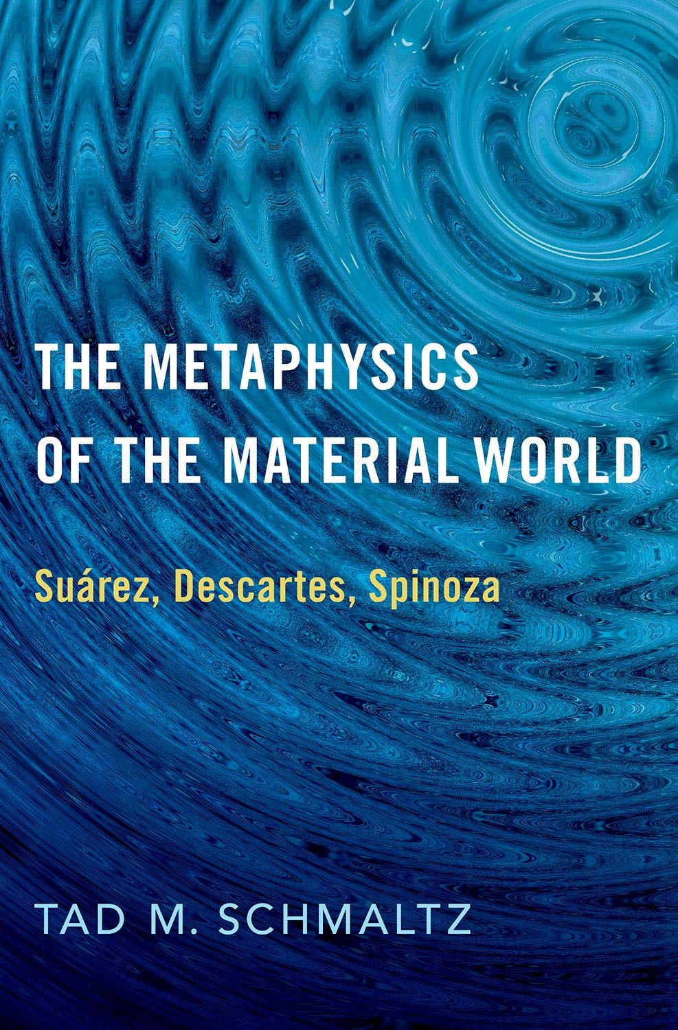 The Metaphysics of the Material World: Suárez, Descartes, Spinoza