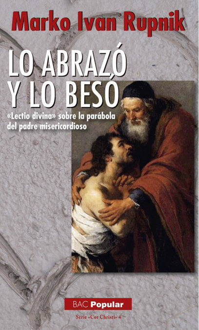 Lo abrazó y lo besó. «Lectio divina» sobre la parábola del padre misericordioso