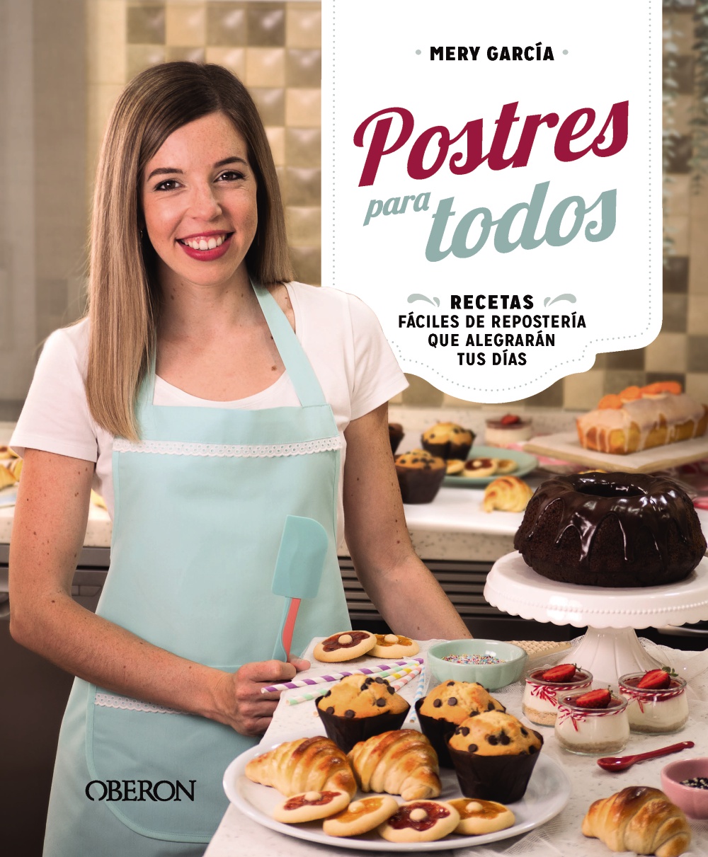 Postres para todos. Recetas fáciles de repostería que alegrarán tus días