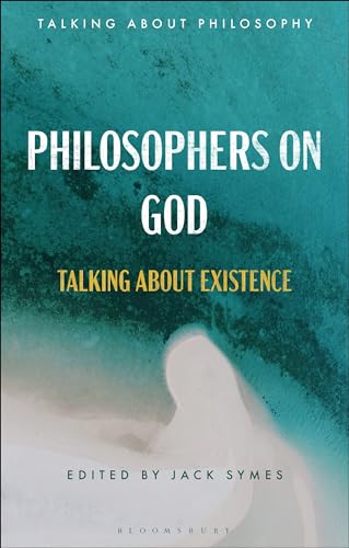 Philosophers on God: Talking about Existence (Talking about Philosophy)