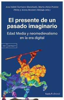 El presente de un pasado imaginario. Edad media y neomedievalismo en la era digital