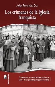 Los crímenes de la Iglesia franquista. Confesiones de un sacerdote en el exilio (Francia, 1937)