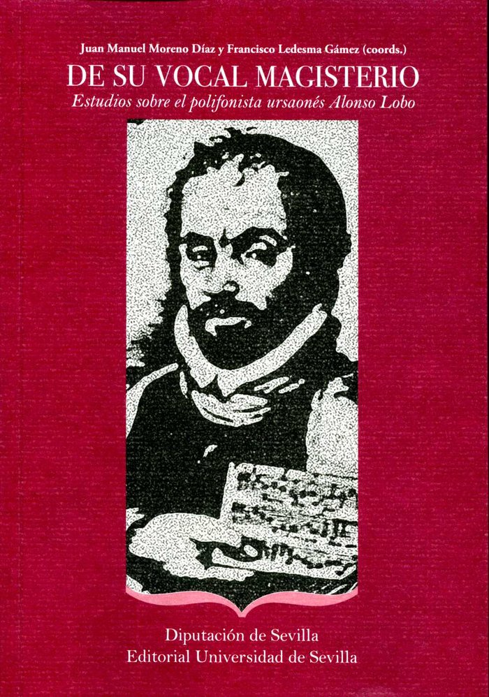 De su vocal magisterio. Estudios sobre el polifonista ursoanés Alonso Lobo