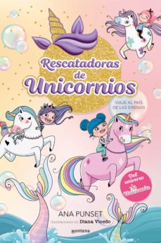 Rescatadoras de Unicornios 1 - Viaje al país de las sirenas. Del universo de Unicornia