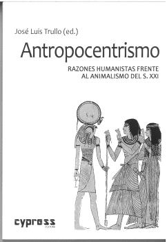 Antropocentrismo: razones humanistas frente al animalismo del s. XXI