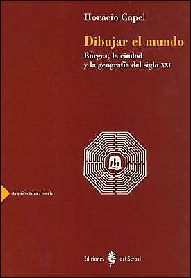 Dibujar el mundo. Borges, la ciudad y la geografía del siglo XXI