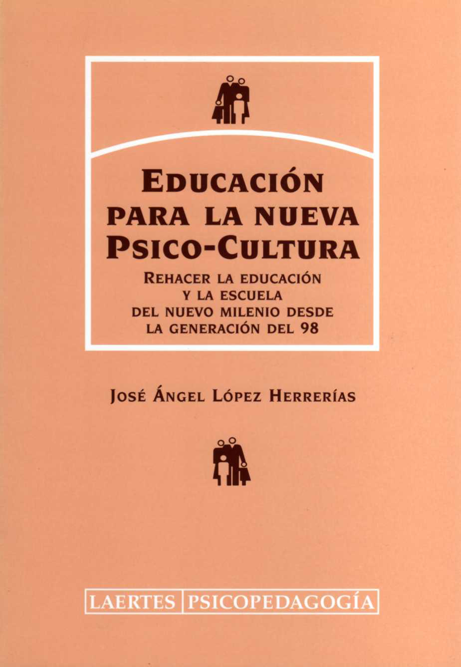 Educaciñon para la nueva psico-cultura.Rehacer la educación y la escuela del nuevo milenio desde la generaciñón del 98