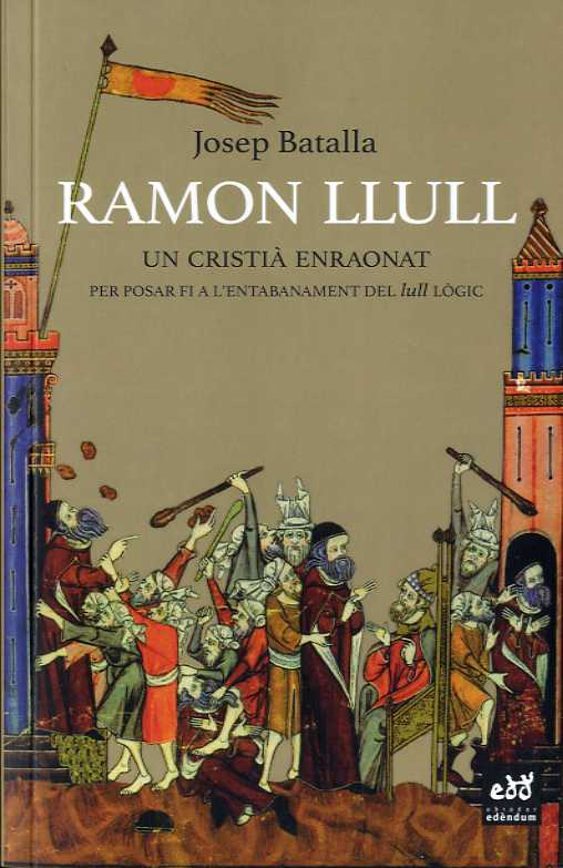 Ramon Llull: un cristià enraonat (Per posar fi a l'entabanament del lull lògic)