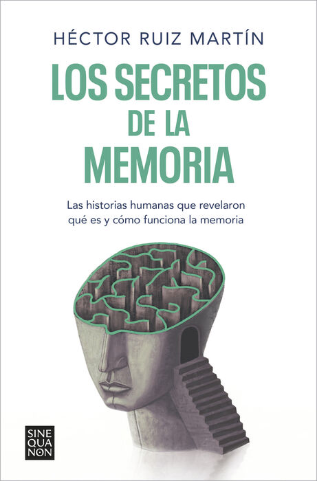 Los secretos de la memoria. Las historias humanas que revelaron qué es y cómo funciona la memoria