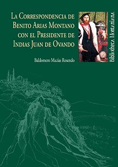 La Correspondencia de Benito Arias Montano con el Presidente de Indias Juan de Ovando