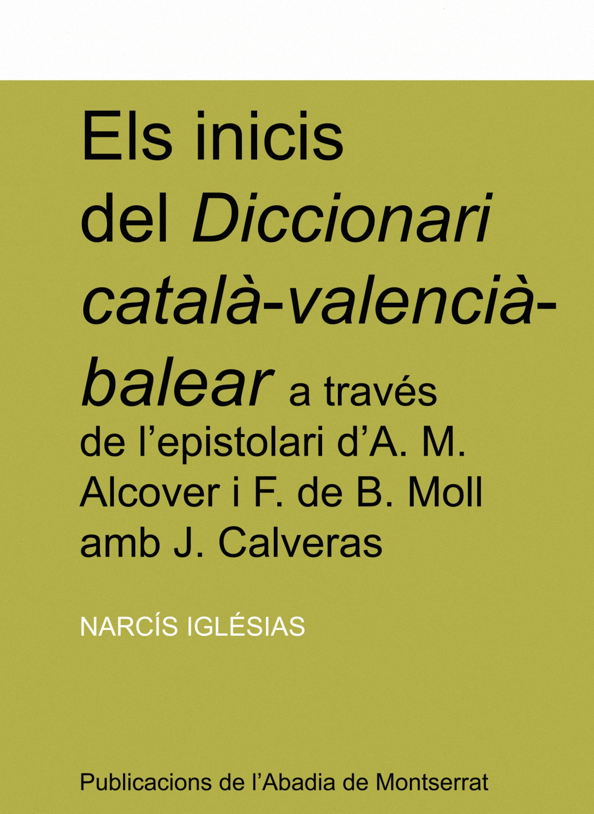 Els inicis del Diccionari català-valencià-balear a través de l'epistolari d'A.M. Alcover i F. de B. Moll amb J. Calveras