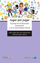 Jugar por Jugar. El juego en el desarrollo psicomotor y Aprendizaje Infantil