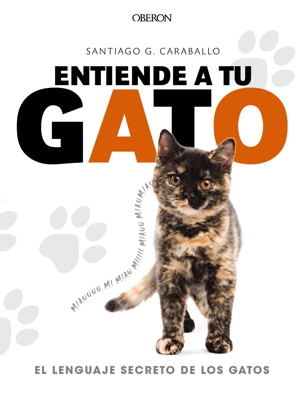 Entiende a tu gato. El lenguaje secreto de los gatos