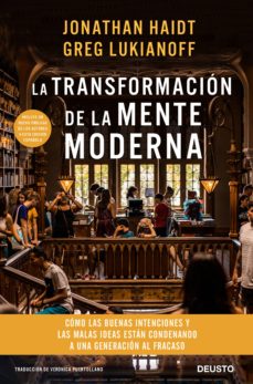 La transformación de la mente moderna. Cómo las buenas intenciones y las malas ideas están condenando a una generación al fracaso