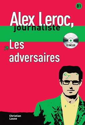 Alex Leroc, journaliste. Les adversaires + CD. Niveau B1